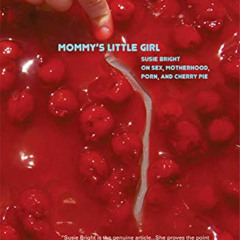 GET PDF 📪 Mommy's Little Girl: Susie Bright on Sex, Motherhood, Porn, & Cherry Pie b