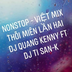 NONSTOP - Việt Mix - Thôi Miên Lần Hai - DJ Quang Kenny Ft DJ Ti San-K