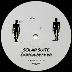 Solar Suite - Smokescreen EP (Incl. Kitsta Remix) (BETRUTH04)