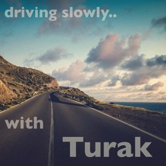 driving slowly.. with Turak