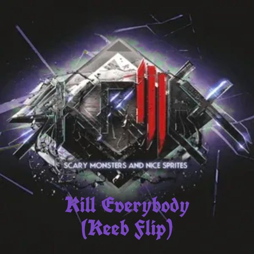 Stream SKRILLEX - Kill Everybody (Keeb Flip) *FREE DOWNLOAD* by