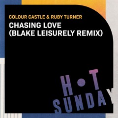Colour Castle - Chasing Love (Blake Leisurely Remix) [Hot Sunday]