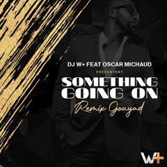 Something Going on Remix 2.0 - Kaysha By Dj W+ & Oscar Michaud ( Remix Kompa Gouyad 2023)