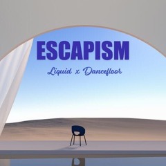 ESCAPISM (Liquid x Dancefloor DnB)