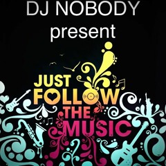 DJ NOBODY present JUST FOLLOW THE MUSIC 07-2020