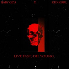BABY GOS x KiD KURL - Live Fast, Die Young