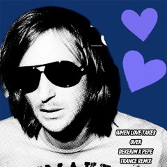 DAVID GUETTA / KELLY ROWLAND - WHEN LOVE TAKES OVER (DEKERIM X PEPE TRANCE REMIX) FREE DOWNLOAD:)