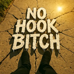 NO HOOK BITCH