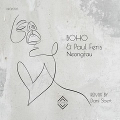 PREMIERE: BOHO & Paul Feris - NeonGrau (Original Mix) [Jaw Dropping]