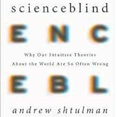 [Access] [EBOOK EPUB KINDLE PDF] Scienceblind: Why Our Intuitive Theories About the World Are So Oft