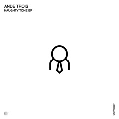 AnDe Trois - Haughty Tone (Original Mix) [Orange Recordings] - ORANGE227