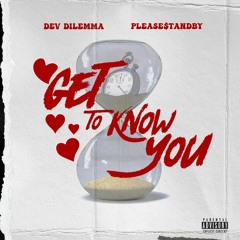 Dev Dilemma - Get to Know You (feat. Please$tandby)