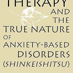 ^Epub^ Morita Therapy and the True Nature of Anxiety-Based Disorders: Shinkeishitsu Written by