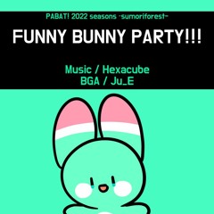 [PABAT! 2022] FUNNY BUNNY PARTY!!!