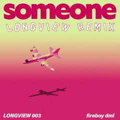 Fireboy DML - Someone (Longview Remix)