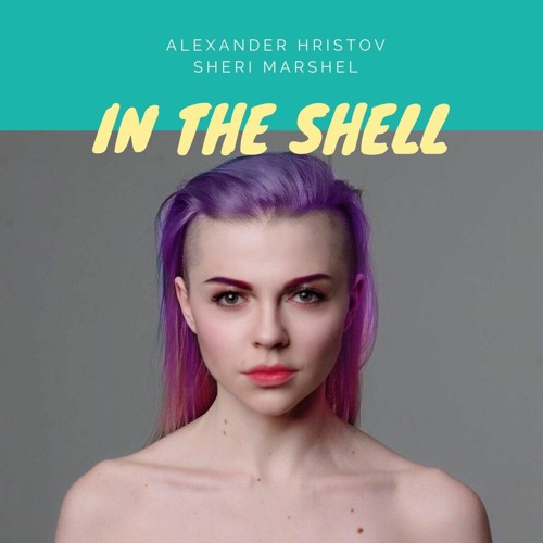 Alexander Hristov & Sheri Marshel -In The Shell (Original Mix ) Effective Records