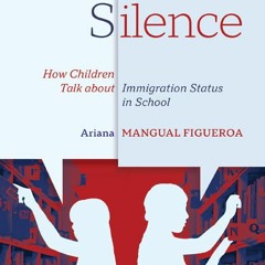 Knowing Silence: How children understand and negotiate immigration status.