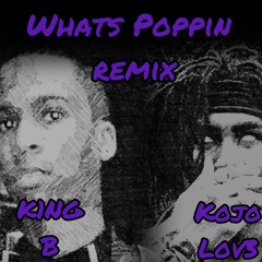 What’s Poppin remix- Ft. Kojo Lov3