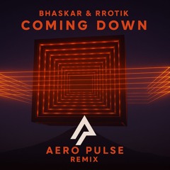 Bhaskar & rrotik - Coming Down ( Aero Pulse Remix ) Free Download