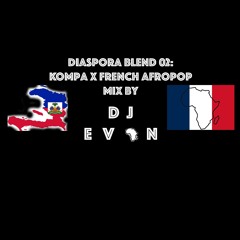 Diaspora Blend #02: Kompa 🇭🇹 x 🇫🇷 Afropop (Mix by DJ EVAN 🎧🇦🇪)