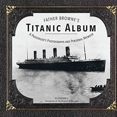 [VIEW] EBOOK EPUB KINDLE PDF Father Browne's Titanic Album: A Passenger's Photographs