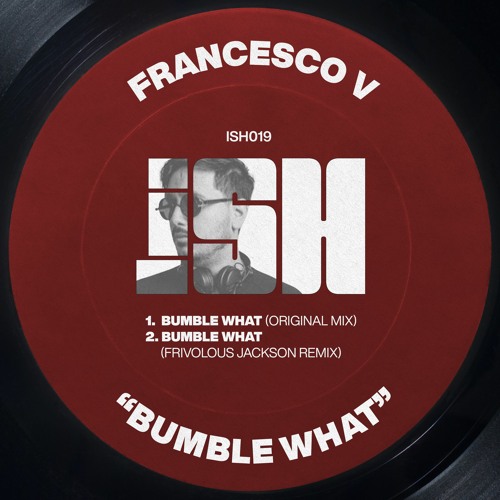 Francesco V - Bumble What (Original Mix) [iSH]