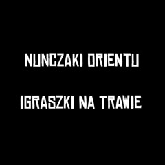 Nunczaki Orientu - Igraszki na Trawie