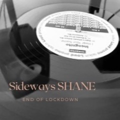 Sideways SHANE / End Of Lockdown
