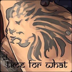 Time For What