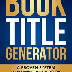 Read PDF Book Title Generator: A Proven System in Naming Your Book