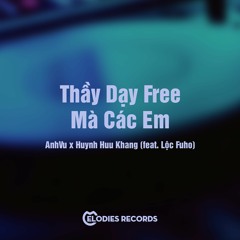 Thầy Dạy Free Mà Các Em - AnhVu, Huynh Huu Khang (feat. Lộc Fuho) [FREE DOWNLOAD]