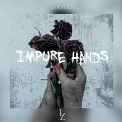 Impure Hands - LUCIDEZ