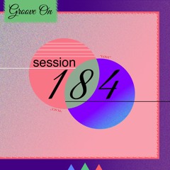 Groove On: Session 184