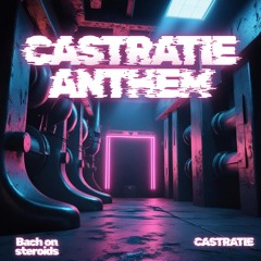 CASTRATIE ANTHEM