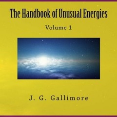 [DOWNLOAD] EPUB 💛 The Handbook of Unusual Energies: Volume 1 by  J. G. Gallimore EBO