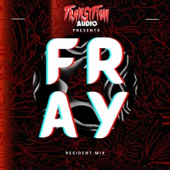 TRANSITION RESIDENT MIX 010 - FRAY