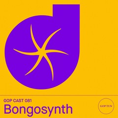 Gop Cast 081 - Bongosynth