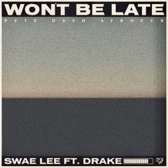 Swae Lee - Won't Be Late (feat. Drake) [Pete Dash Remix]