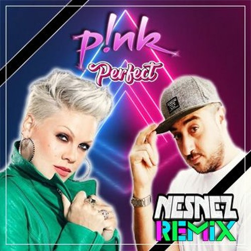 PINK - Perfect (NESNEZ REMIX) FREE DOWNLOAD (VOCAL VERSION IN DESCRIPTION)