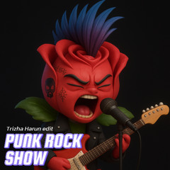 PUNK ROCK SHOW (Trizha Harun BKB edit)
