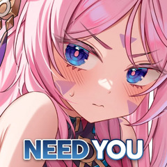 Nightcore - Need You