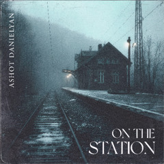 Ashot Danielyan - On the Station