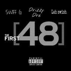 Swiff G X Lah Swish X Drizzy Dre - First 48