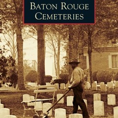 [❤ PDF ⚡]  Baton Rouge Cemeteries full