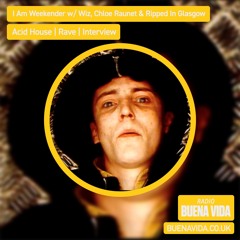 I Am Weekender w/ WIZ, Chloe Raunet & Ripped In Glasgow - Radio Buena Vida 11.03.23