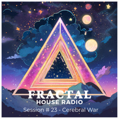 FRACTAL HOUSE RADIO Session # 23 - Cerebral War