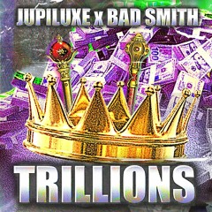 Jupiluxe, Bad Smith - Trillions