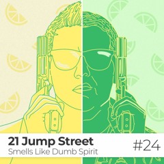 EPISODE #24 / 21 Jump Street