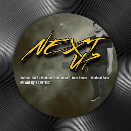 XCENTRiC® – Next Up (Oct 2025 Mix · Minimal Tech House / Tech House / Minimal Bass)