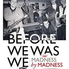 [VIEW] KINDLE 📧 Before We Was We: The Making of Madness by Madness by  Mike Barson,M
